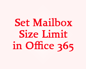 Set Mailbox Size Limit in Office 365