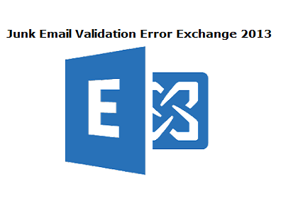 Junk Email Validation Error Exchange 2013