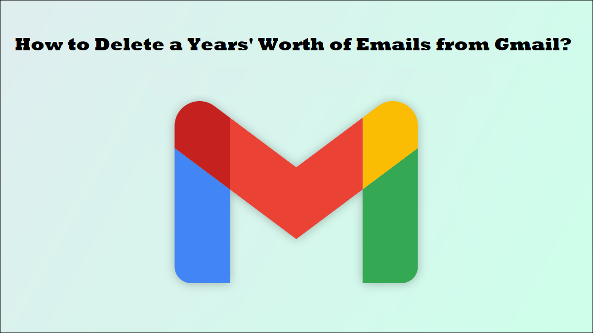 how-to-delete-a-years-worth-of-emails-from-gmail